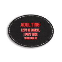 Adulting Let's Be Honest I Dont Have Time For It Oval Leatherette Patch | Artistshot