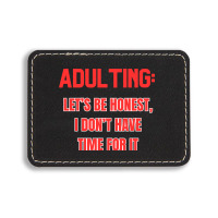 Adulting Let's Be Honest I Dont Have Time For It Rectangle  Leatherette Patch | Artistshot