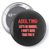 Adulting Let's Be Honest I Dont Have Time For It Pin-back Button | Artistshot