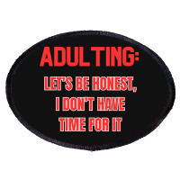 Adulting Let's Be Honest I Dont Have Time For It Oval Patch | Artistshot