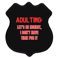 Adulting Let's Be Honest I Dont Have Time For It Shield Patch | Artistshot