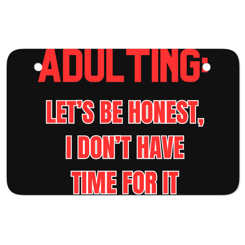 Adulting Let's Be Honest I Dont Have Time For It Atv License Plate | Artistshot