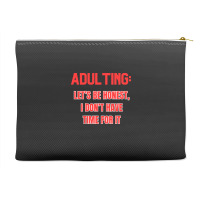 Adulting Let's Be Honest I Dont Have Time For It Accessory Pouches | Artistshot