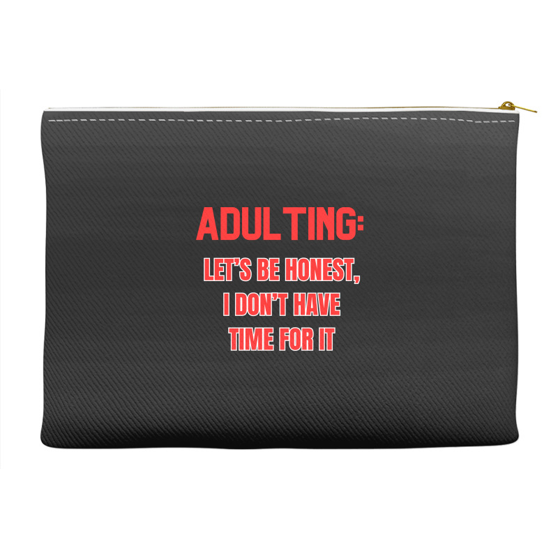 Adulting Let's Be Honest I Dont Have Time For It Accessory Pouches | Artistshot