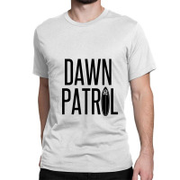 Dawn Patrol – Going Surfing First Thing In The Morning Classic T-shirt | Artistshot