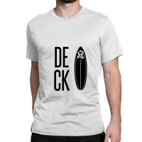 Deck– The Top Surface Of A Surfboard Classic T-shirt | Artistshot