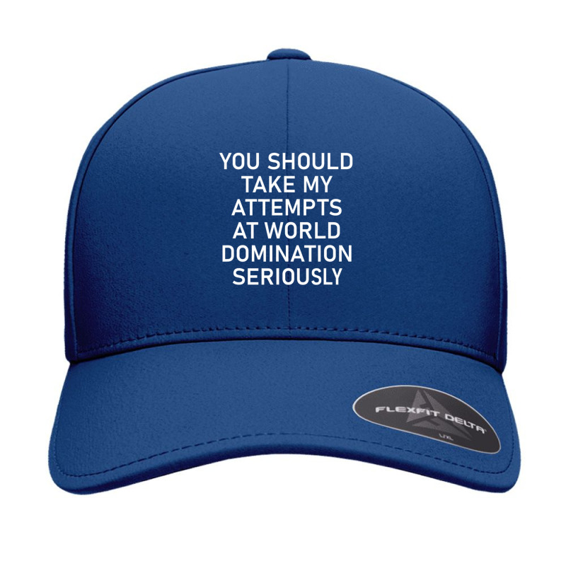 Take My Attempts At World Domination Seriously.png Seamless Cap by AurelioGarciaBeltran | Artistshot