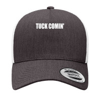 Tuck Comin' T Shirt Yupoong Trucker Cap | Artistshot