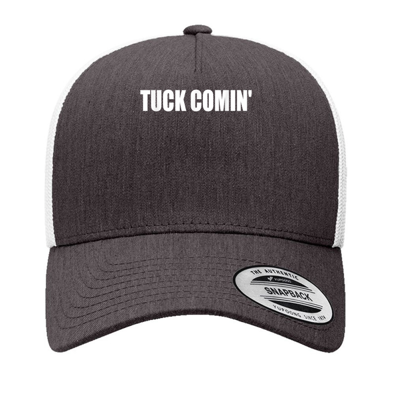 Tuck Comin' T Shirt Yupoong Trucker Cap by chicoavsmaydav | Artistshot