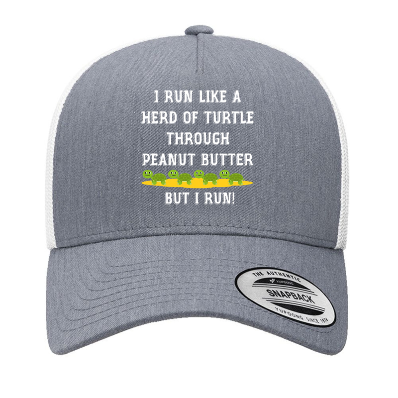 I Run Like A Herd Of Turtle Through Peanut Butter Yupoong Trucker Cap by cm-arts | Artistshot