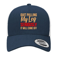 Quit Pulling My Leg Funny Ampu Prosthetic Surgery Graphic Yupoong Trucker Cap | Artistshot