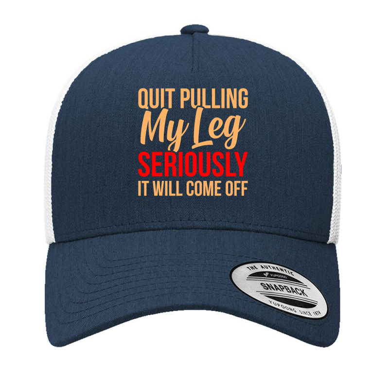 Quit Pulling My Leg Funny Ampu Prosthetic Surgery Graphic Yupoong Trucker Cap by cm-arts | Artistshot