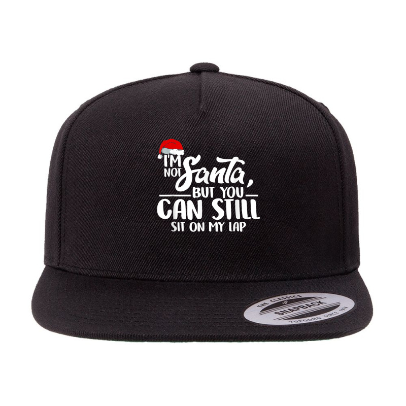 I'm Not Santa But You Can Still Sit On My Lap T Shirt 5 Panel Snapback Cap | Artistshot