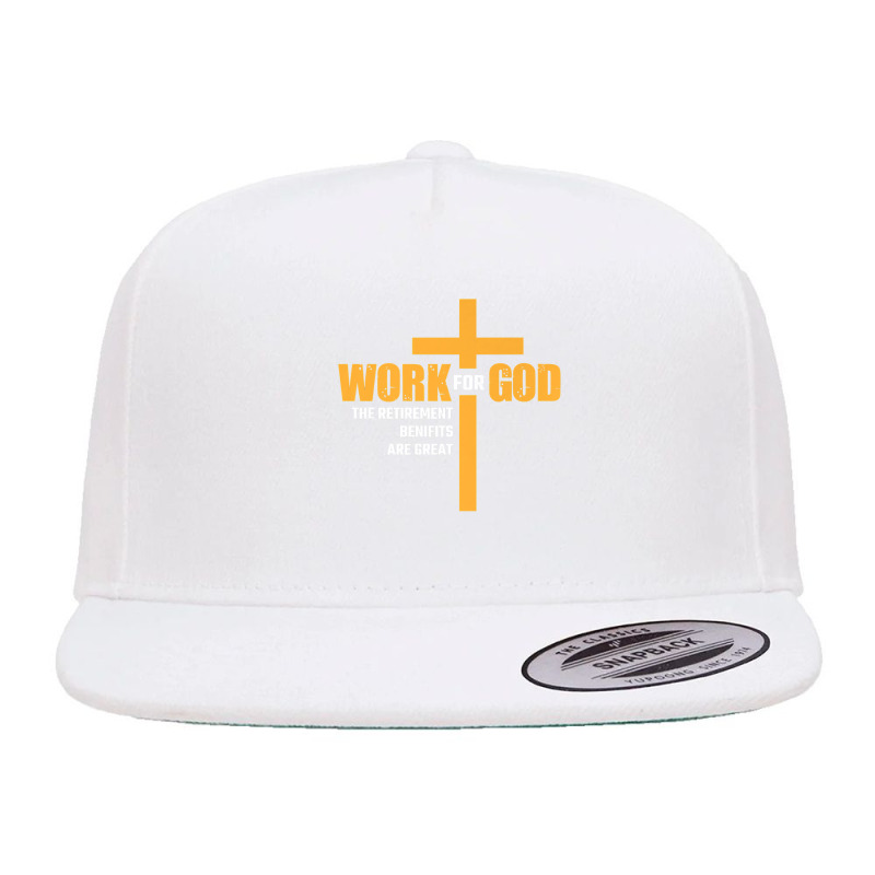 Work For God The Retirement Benefits Are Great Premium T Shirt 5 panel snapback cap by cm-arts | Artistshot