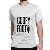 Goofy Foot Classic T-shirt | Artistshot