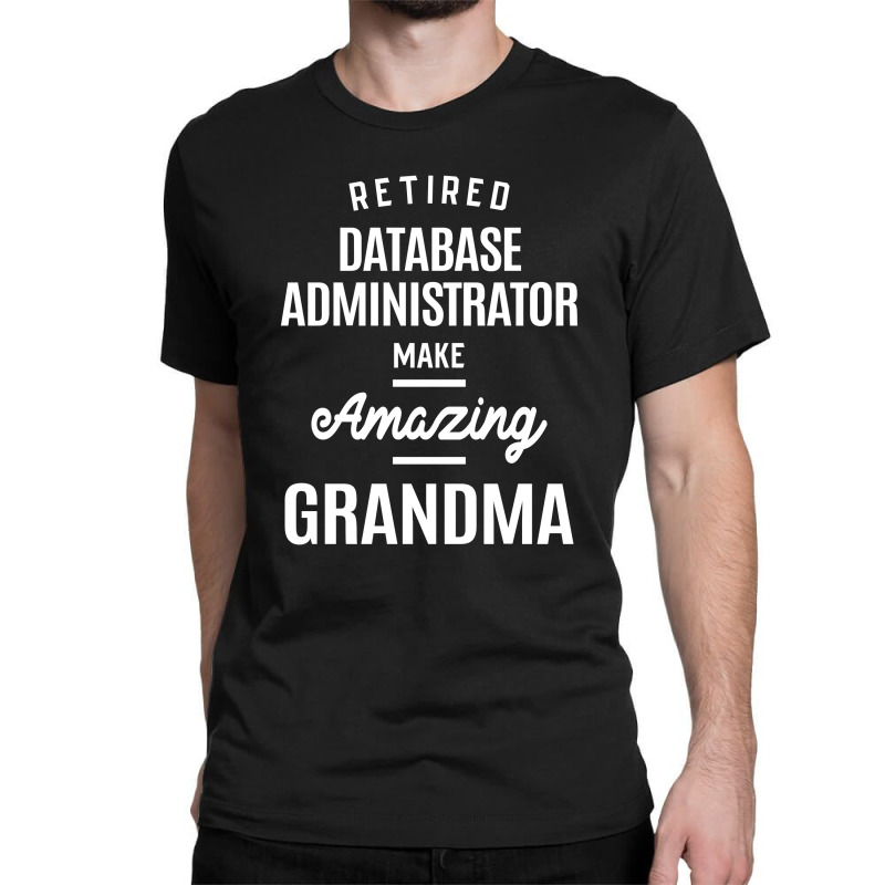 Retired Database Administrator Job Title Grandma Gift Classic T-shirt by cidolopez | Artistshot