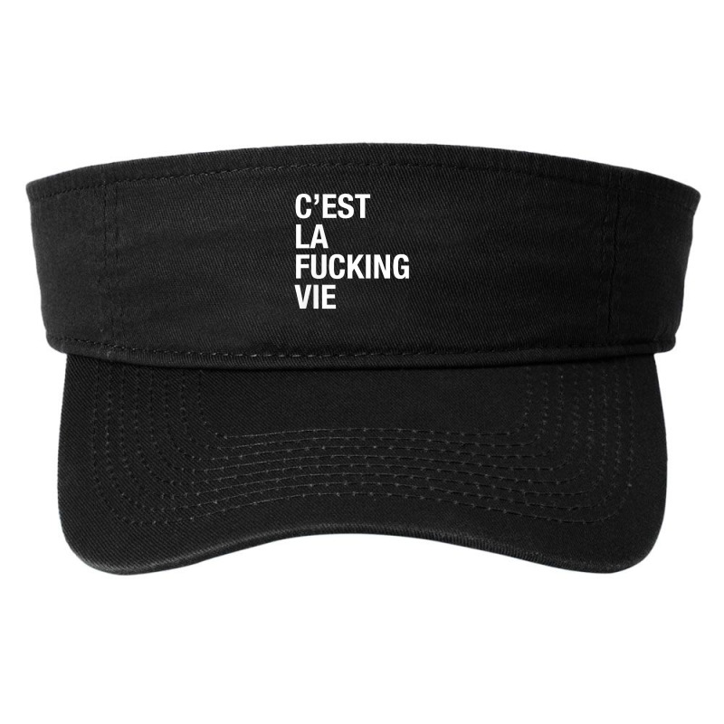 C'est La Fucking Vie Men Women T Shirt Fashion Visor by kalerttjay | Artistshot