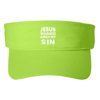 Jesus Washed Away My Sin Bible Verse Christian Gift Lover Gifts Fashion Visor | Artistshot