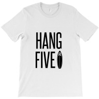 Hang Five – Riding A Surfboard With One Foot Placed On The Nose Of T T-shirt | Artistshot