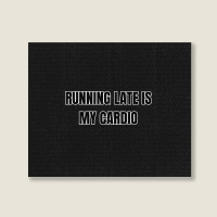 Running Late Is My Cardio Funny Sayings Landscape Canvas Print | Artistshot