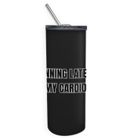 Running Late Is My Cardio Funny Sayings Skinny Tumbler | Artistshot