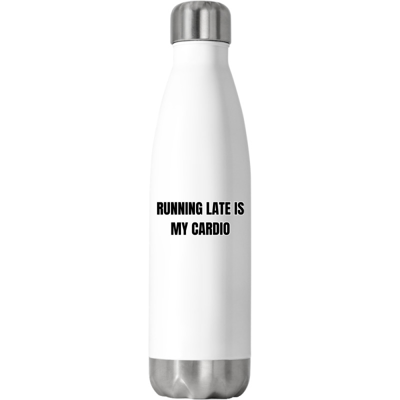 Running Late Is My Cardio Funny Sayings Stainless Steel Water Bottle | Artistshot