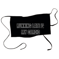 Running Late Is My Cardio Funny Sayings Waist Apron | Artistshot