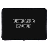 Running Late Is My Cardio Funny Sayings Rectangle Patch | Artistshot