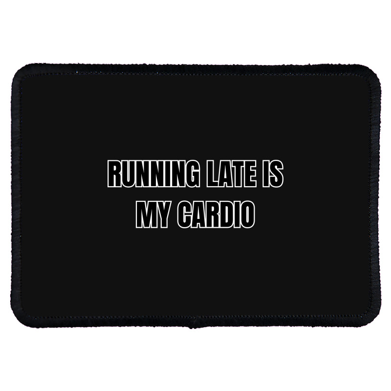 Running Late Is My Cardio Funny Sayings Rectangle Patch | Artistshot