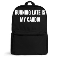 Running Late Is My Cardio Funny Sayings Backpack | Artistshot