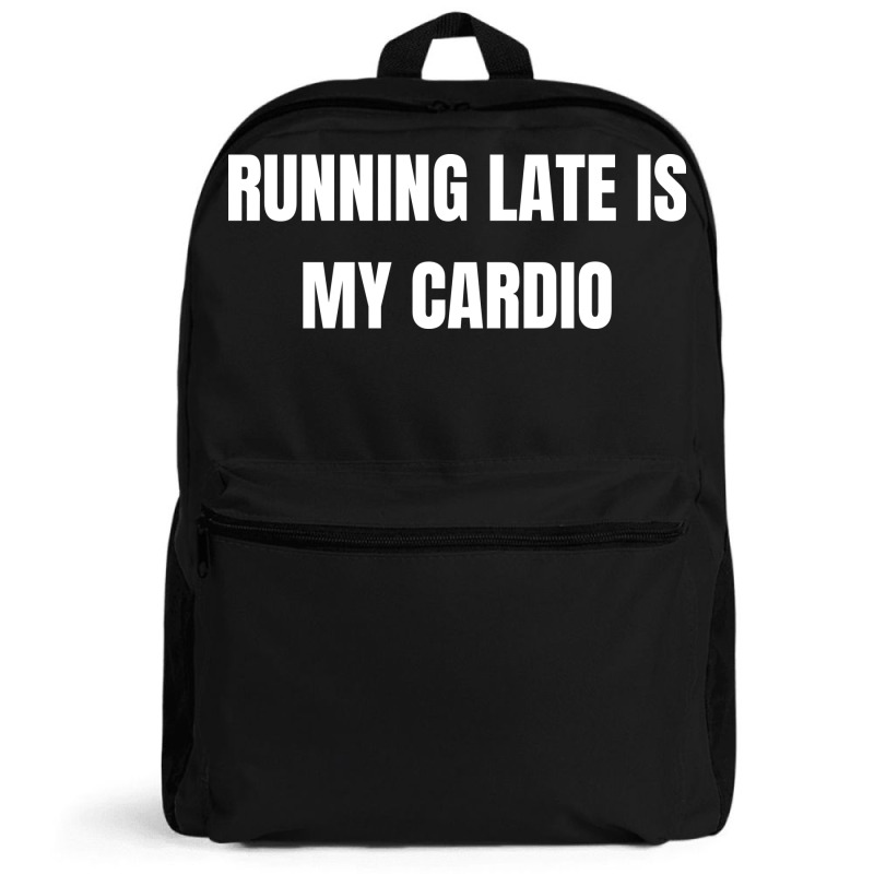 Running Late Is My Cardio Funny Sayings Backpack | Artistshot