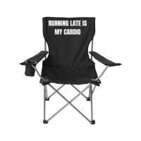 Running Late Is My Cardio Funny Sayings Camping Chair | Artistshot