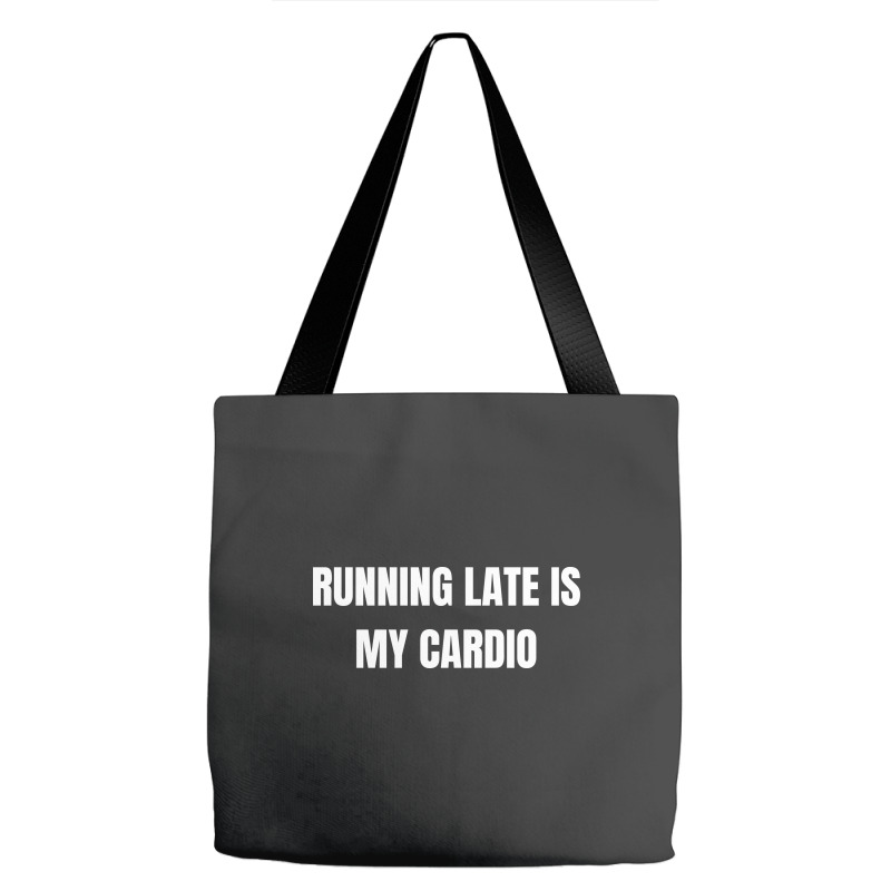 Running Late Is My Cardio Funny Sayings Tote Bags | Artistshot