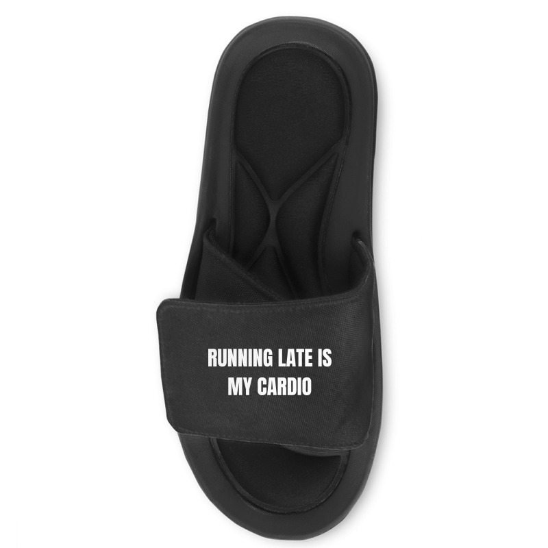 Running Late Is My Cardio Funny Sayings Slide Sandal | Artistshot