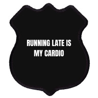 Running Late Is My Cardio Funny Sayings Shield Patch | Artistshot