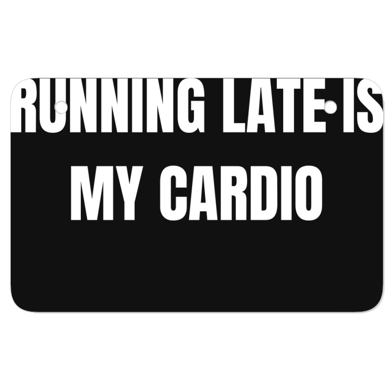 Running Late Is My Cardio Funny Sayings Atv License Plate | Artistshot