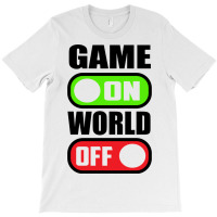 Game On World Off T-shirt | Artistshot