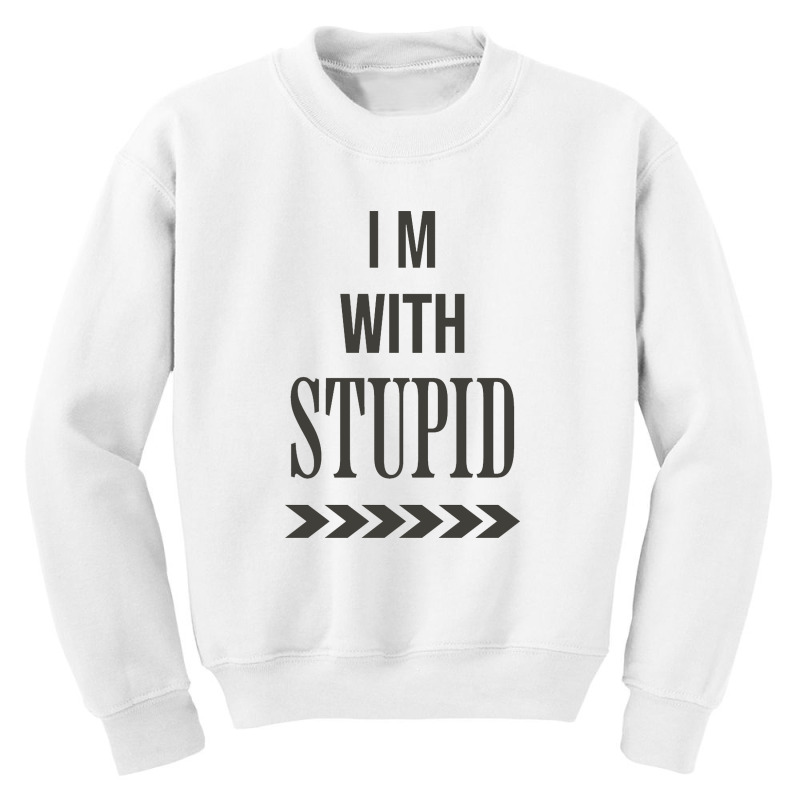 I'm With Stupid Youth Sweatshirt by slawers | Artistshot