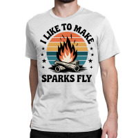 Quotes I Like To Make Sparks Fly Classic T-shirt | Artistshot