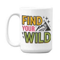 Quotes Find Your Wild 15 Oz Coffee Mug | Artistshot