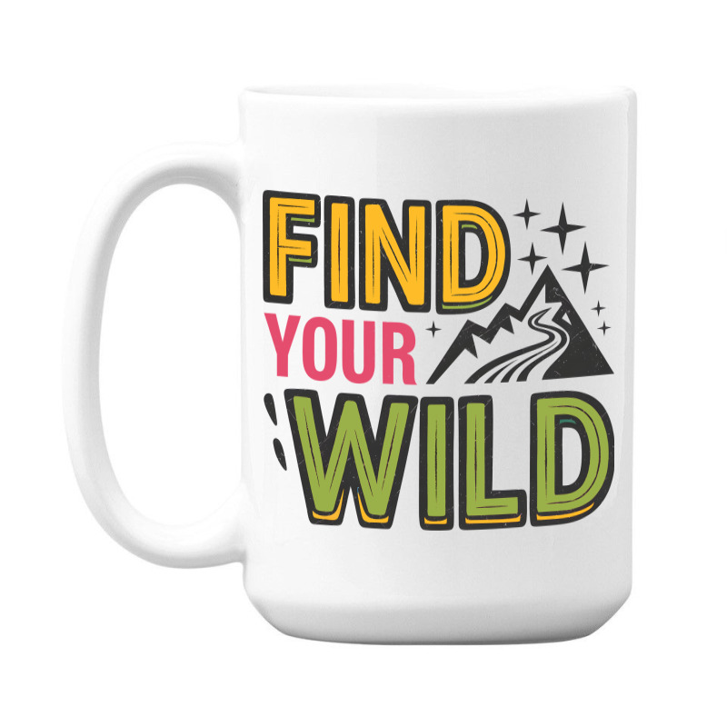 Quotes Find Your Wild 15 Oz Coffee Mug | Artistshot