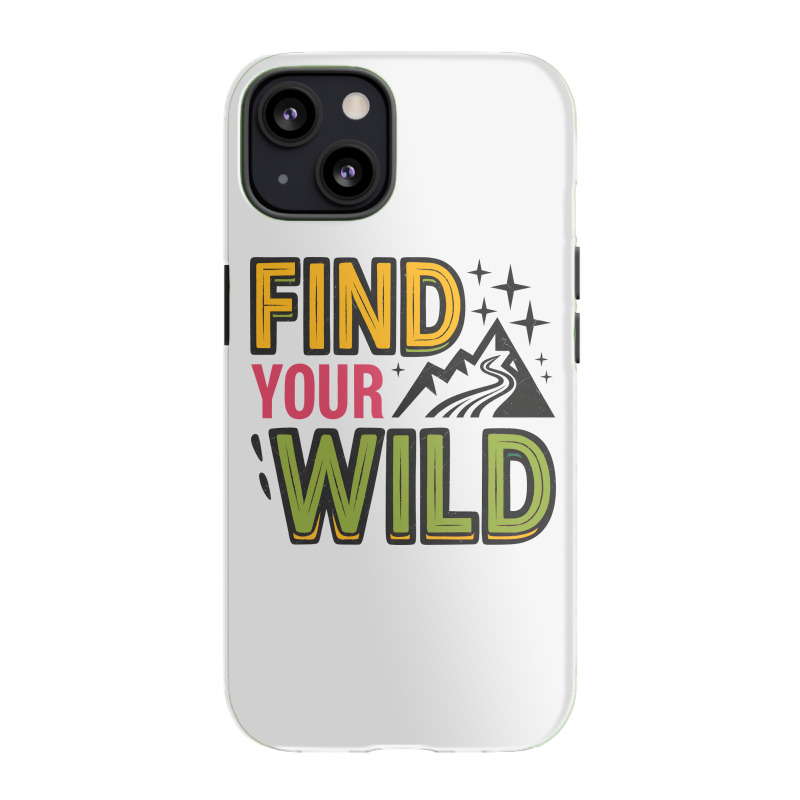 Quotes Find Your Wild Iphone 13 Case | Artistshot