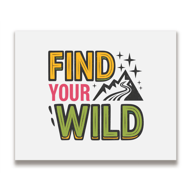 Quotes Find Your Wild Metal Print Horizontal | Artistshot