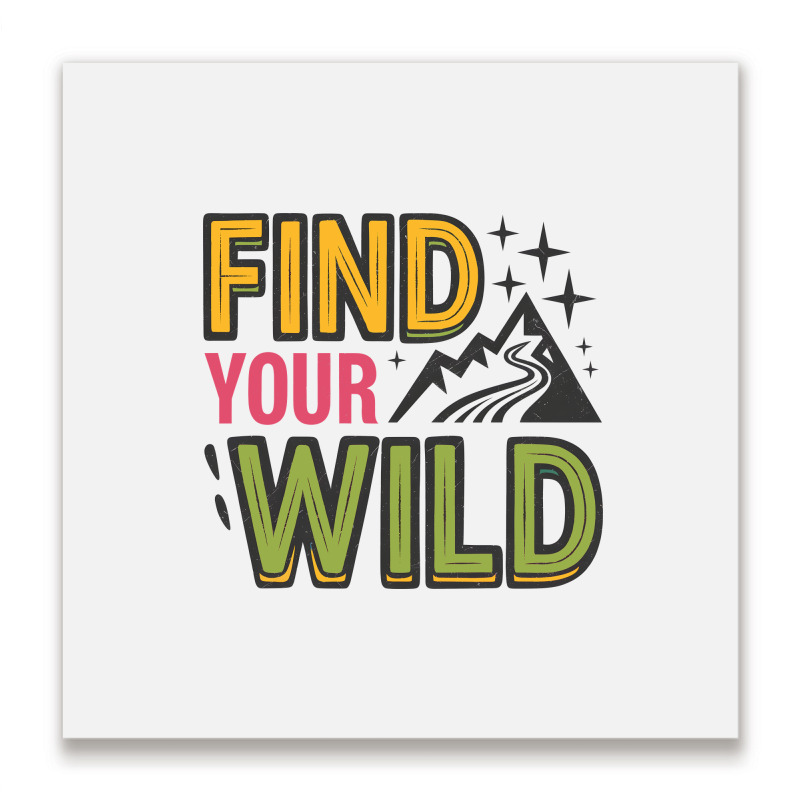 Quotes Find Your Wild Metal Print Square | Artistshot