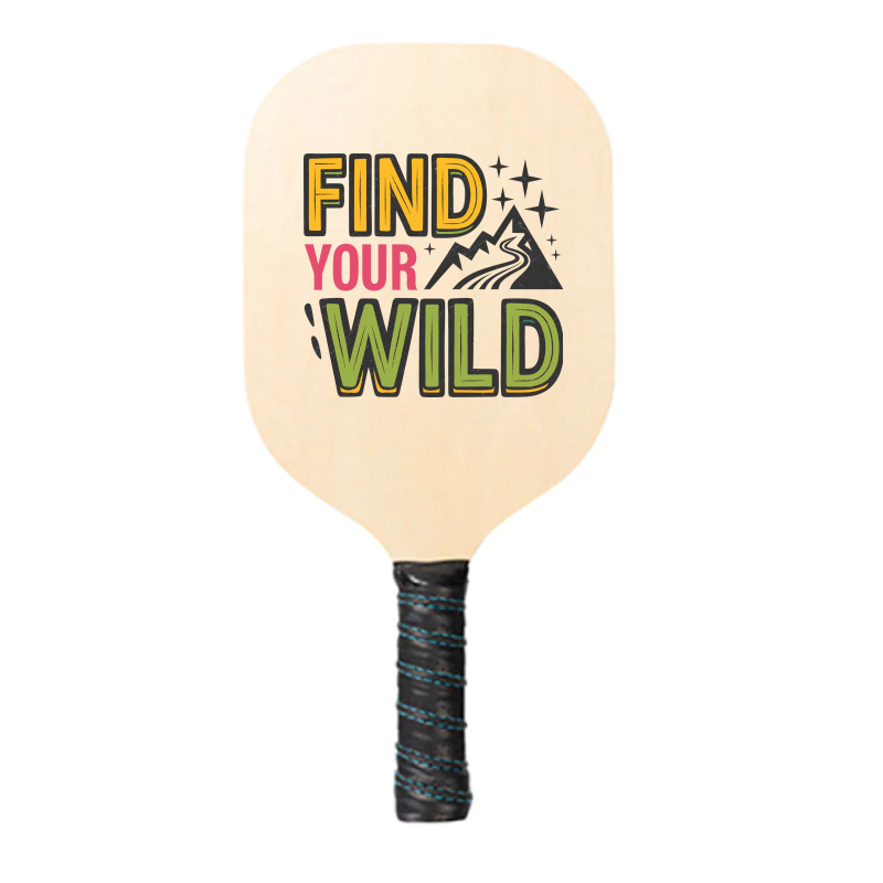 Quotes Find Your Wild Pickleball Paddle | Artistshot