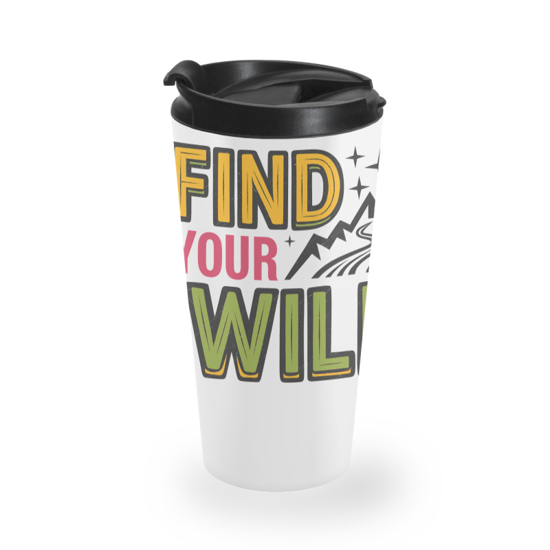 Quotes Find Your Wild Travel Mug | Artistshot