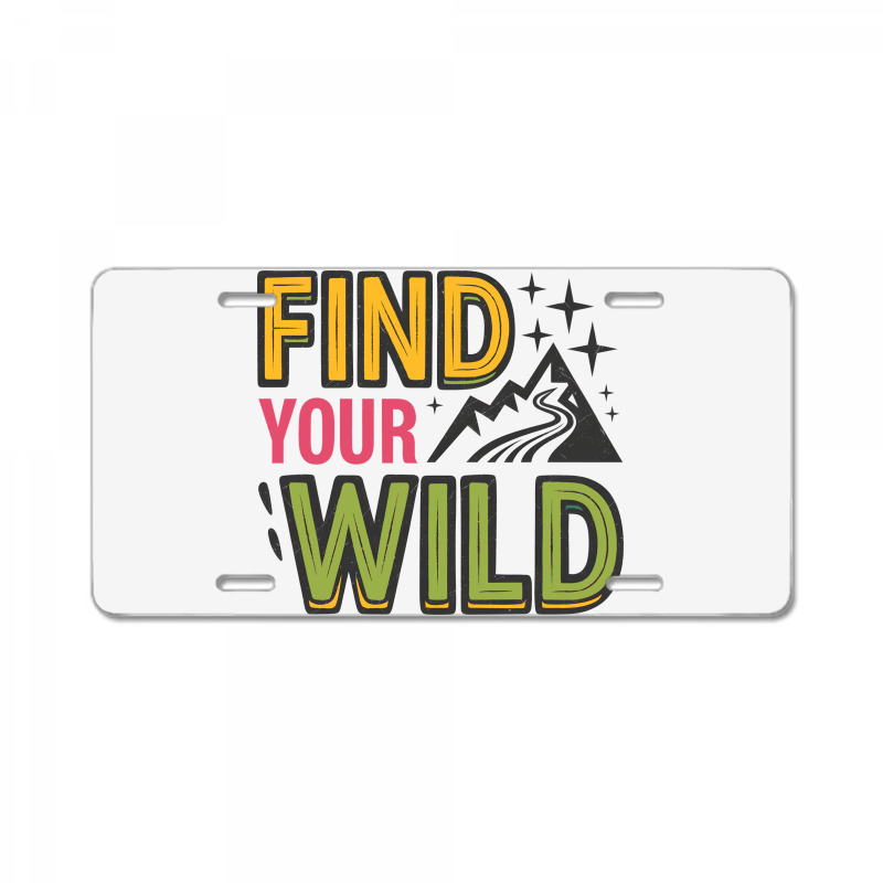 Quotes Find Your Wild License Plate | Artistshot