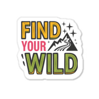 Quotes Find Your Wild Sticker | Artistshot