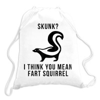 Skunk I Think You Mean Fart Squirrel Drawstring Bags | Artistshot