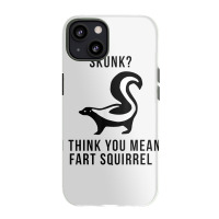 Skunk I Think You Mean Fart Squirrel Iphone 13 Case | Artistshot